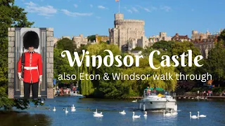 Windsor Castle & an Eton and Windsor Town walkthrough.