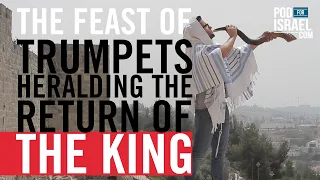 The Feast of Trumpets and the Return of the King - Pod for Israel