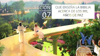 Lección 7 ¿Que enseña la Biblia acerca de los mil años de paz? LSA con el pr Fabían García