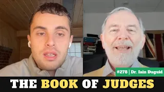 A Scholar Explains the Book of Judges | Dr. Iain Duguid | Ep. #278