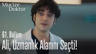 Ali, uzmanlık alanını seçti! - Mucize Doktor 61. Bölüm