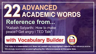 22 Advanced Academic Words Ref from "Kailash Satyarthi: How to make peace? Get angry | TED Talk"