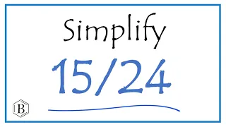 How to Simplify the Fraction 15/24