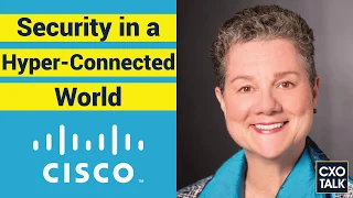 Cisco CSO: Enterprise Security and the Global Value Chain (CxOTalk #356)