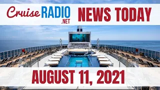 Cruise News Today — August 11, 2021