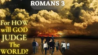 Romans 3 - Part 1 - God Is RIGHTEOUS - The Judgement of God is COMING