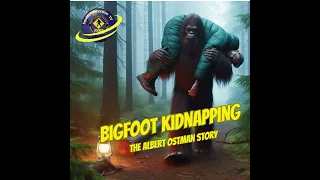 🎙Bigfoot Kidnapping👣 - The Albert Ostman Story