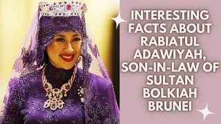 Interesting Facts about Rabiatul Adawiyah, Son-in-law of Sultan Bolkiah Brunei