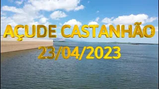 SENSACIONAL AÇUDE CASTANHÃO DADOS ATUALIZADOS HOJE 23/04/2023