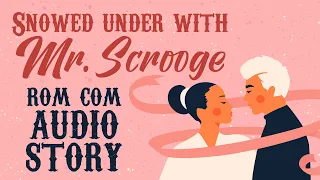 Snowed Under With Mr. Scrooge: A Sweet Romantic Comedy (Romance Audiobook Full) AI Voiced