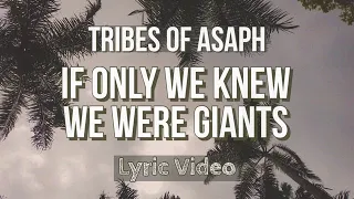 Tribes of Asaph - If Only We Knew We Were Giants (Official Lyric Video)