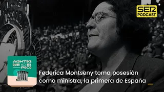 Acontece que no es poco | Federica Montseny toma posesión como ministra, la primera de España