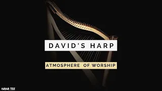 ATMOSPHERE OF WORSHIP: David's Harp | 1 Hour Peaceful Music | Relaxing Harp | Quiet Time Music