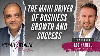 The Main Driver Of Business Growth And Success - Leo Kanell