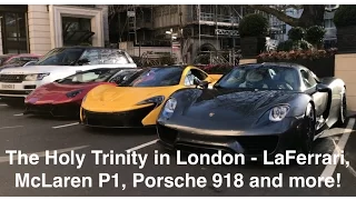 The Holy Trinity in London - LaFerrari, McLaren P1, Porsche 918 and more!