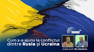 Radar TV S06E13 (I) – Cum s-a ajuns la conflictul dintre Rusia și Ucraina