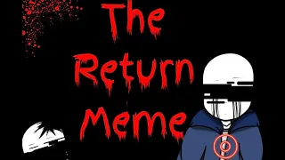 The Return Meme||Ft. Murder Time Trio