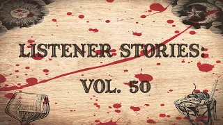 Listener Stories: Vol. 50