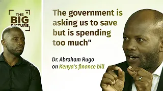 Dr Abraham Rugo on Kenya's Finance Bill; The Big Picture Episode 2