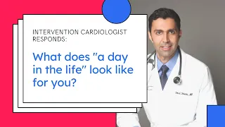 Day in the life of a Interventional Cardiologist