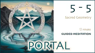 5/5, 55 Portal Guided Meditation - Sacred Geometry & Ancient Earth Messages