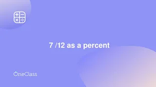 7 /12 as a percent