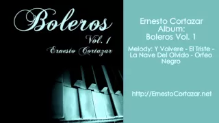 Y Volvere - El Triste - La Nave Del Olvido - Orfeo Negro - Ernesto Cortazar