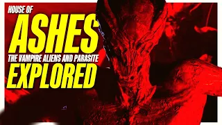 The House of Ashes Alien Vampire Parasite Explored | How to Conquer an Advanced Species 101