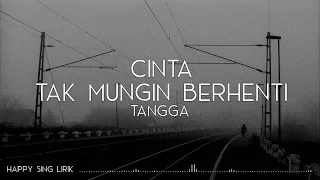 Tangga - Cinta Tak Mungkin Berhenti (Lirik)