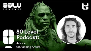 Exploring Creativity: Advice for Aspiring Artists - 80 Level Podcast