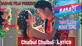 Chulbul Chulbul Lyrics- New Nepali Movie BABARI Song 2022||Dhiraj ,Aditi||@SujanChapagain & Sunita|