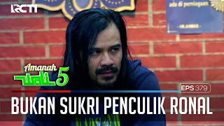 ROHMAT MENDUKA BAHWA PENCULIKNYA RONAL BUKAN DARI SUKRI - AMANAH WALI 5 [PART 2]