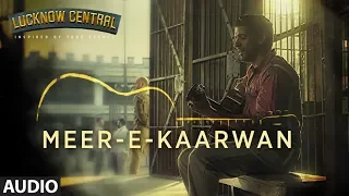 Meer-E-Kaarwan Full Audio Song | Lucknow Central | Farhan, Diana, Gippy | Amit, Neeti, Rochak