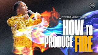 How To Produce Fire | Prophet Uebert Angel