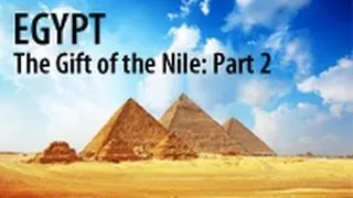 Egypt- The Gift of the Nile: Part 2