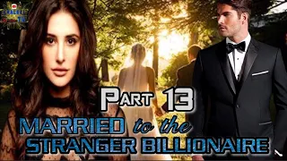 PART 13 || MARRIED TO THE STRANGER BILLIONAIRE || @khaleeltv1009