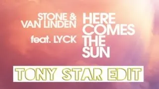 Stone & Van Linden ft Lyck-Here Comes The Sun (Tony Star Edit )