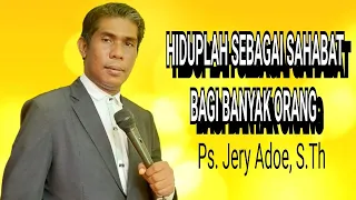 Pdt. Jery Adoe, S.Th : "HIDUPLAH SEBAGAI SAHABAT BAGI SEMUA ORANG (Yohanes 15:14-15)