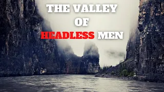 Secrets Of The Nahanni: The Valley Of Headless Men