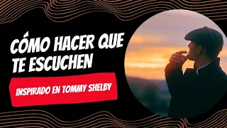 Como Hacer que te Escuchen sin Ser Ruidoso: Inspirado en Tommy Shelby