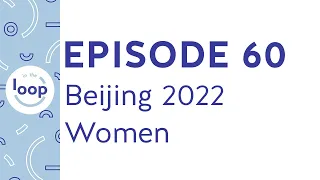 Episode 60: Beijing 2022 Olympics - Women