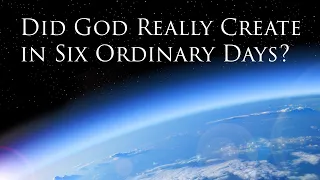 What is a Biblical Day? Did God Really Create in Six Ordinary Days?