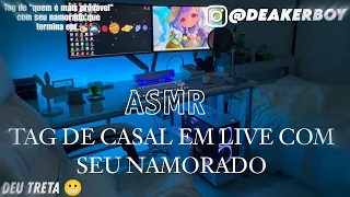 Asmr - TAG de casal em Live com seu Namorado que termina em... (Treta) + Ciúmes 🙄😂