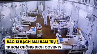 Những trăn trở của bác sĩ Bạch Mai bám trụ TP.HCM chống dịch Covid-19