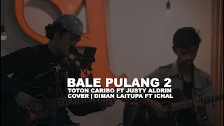 BALE PULANG 2 Toton Caribo ft Justy Aldrin | LIVE DIMAN LAITUPA & ICHAL TUBAKA