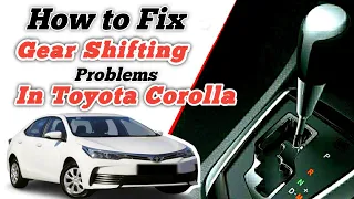 How to fix Toyota corolla gear shift problems ||  Fix automatic gear shifting problem in cars