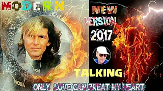 MODERN TALKING  - 2017 " ONLY LOVE CAN BREAK MY HEART " Remixed by D.J Lalykin /New version 2017