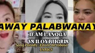 PARODY SONG: AWAY PALABWANAY by :Eltoro H Toboso |TEAM LANGGA  Vs ILOY BUGRIS 2.0