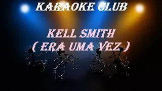 KELL SMITH - ERA UMA VEZ ( KARAOKE )