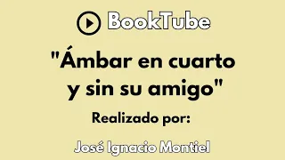 BookTube: "Ámbar en cuarto y sin su amigo" || José Ignacio Montiel || Cuarto Básico "B"